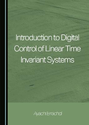 Cover of Introduction to Digital Control of Linear Time Invariant Systems