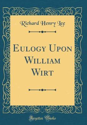 Book cover for Eulogy Upon William Wirt (Classic Reprint)