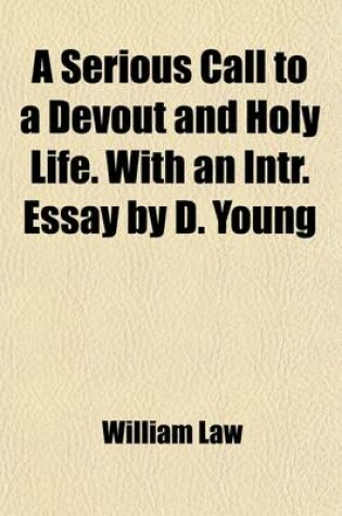 Cover of A Serious Call to a Devout and Holy Life. with an Intr. Essay by D. Young