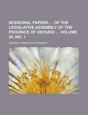 Book cover for Sessional Papers of the Legislative Assembly of the Province of Ontario Volume 20, No. 1