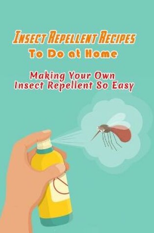 Cover of Insect Repellent Recipes To Do at Home