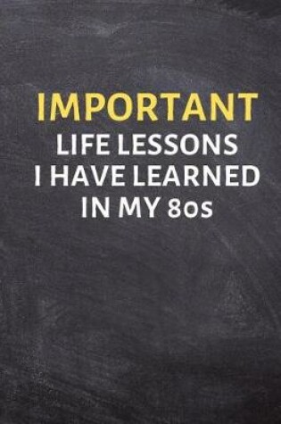 Cover of Important Life Lessons I Have Learned in My 80s