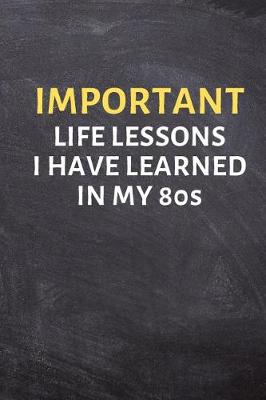 Book cover for Important Life Lessons I Have Learned in My 80s