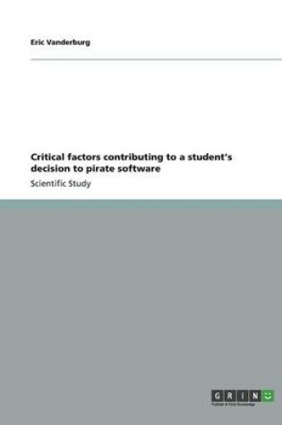 Cover of Critical factors contributing to a student's decision to pirate software