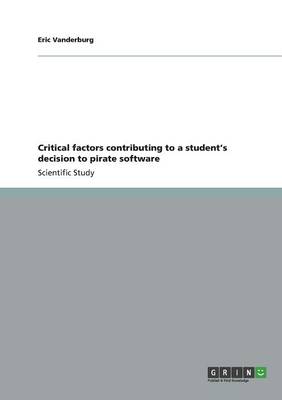 Book cover for Critical factors contributing to a student's decision to pirate software