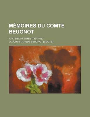 Book cover for Memoires Du Comte Beugnot; Ancien Ministre (1783-1815)