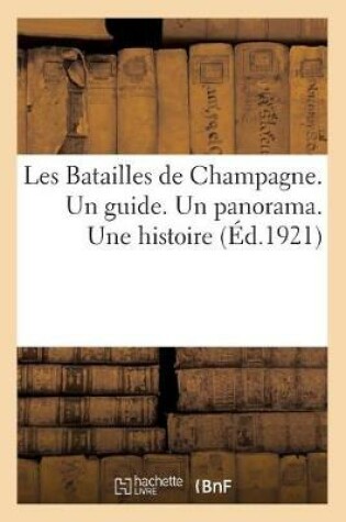 Cover of Les Batailles de Champagne. Un Guide. Un Panorama. Une Histoire