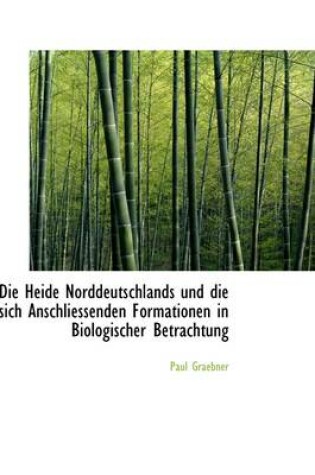 Cover of Die Heide Norddeutschlands Und Die Sich Anschliessenden Formationen in Biologischer Betrachtung