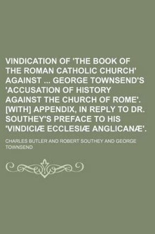 Cover of Vindication of 'The Book of the Roman Catholic Church' Against George Townsend's 'Accusation of History Against the Church of Rome'. [With] Appendix, in Reply to Dr. Southey's Preface to His 'Vindiciae Ecclesiae Anglicanae'.