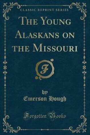 Cover of The Young Alaskans on the Missouri (Classic Reprint)