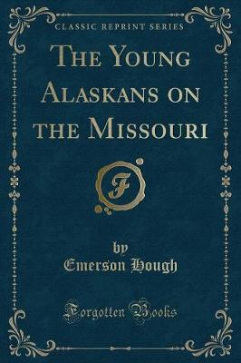 Book cover for The Young Alaskans on the Missouri (Classic Reprint)