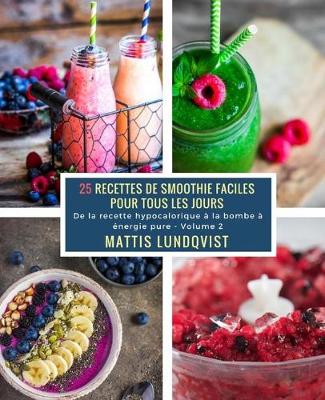 Cover of 25 Recettes de Smoothie faciles pour tous les jours - Volume 2