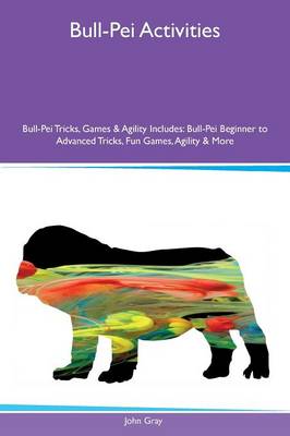 Book cover for Bull-Pei Activities Bull-Pei Tricks, Games & Agility Includes