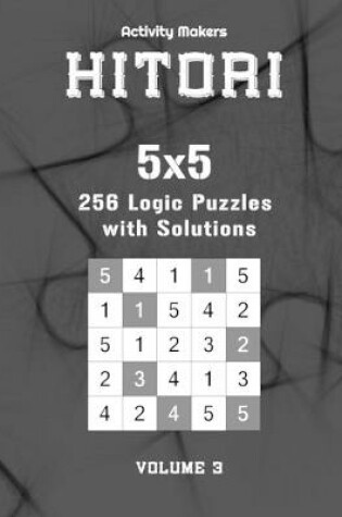 Cover of HITORI 256 Logic Puzzles with Solutions - 5x5 - Volume 3