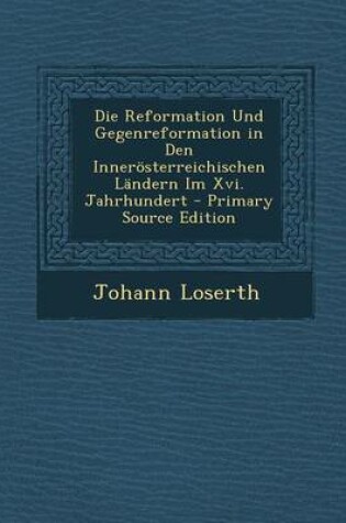 Cover of Die Reformation Und Gegenreformation in Den Innerosterreichischen Landern Im XVI. Jahrhundert