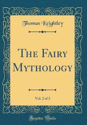 Book cover for The Fairy Mythology, Vol. 2 of 2 (Classic Reprint)