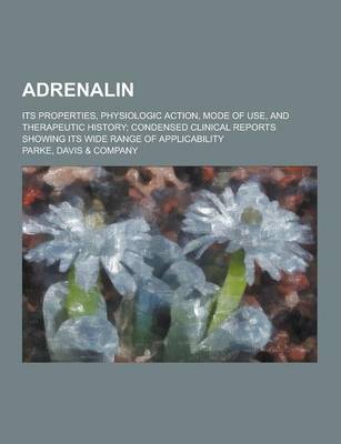 Book cover for Adrenalin; Its Properties, Physiologic Action, Mode of Use, and Therapeutic History; Condensed Clinical Reports Showing Its Wide Range of Applicabilit