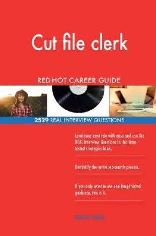 Cover of Cut file clerk RED-HOT Career Guide; 2529 REAL Interview Questions