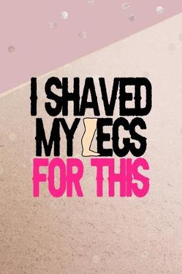 Book cover for I Shaved My Legs For This