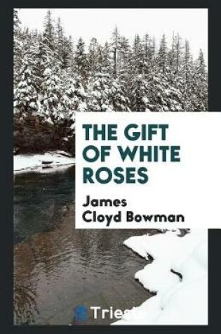 Cover of The Gift of White Roses