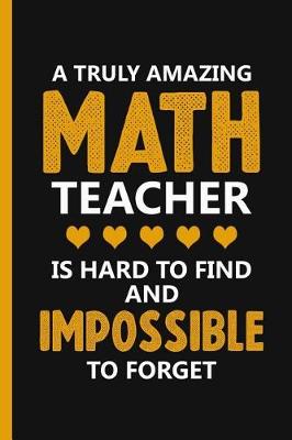 Book cover for A Truly Amazing Math Teacher Is Hard To Find And Impossible To Forget