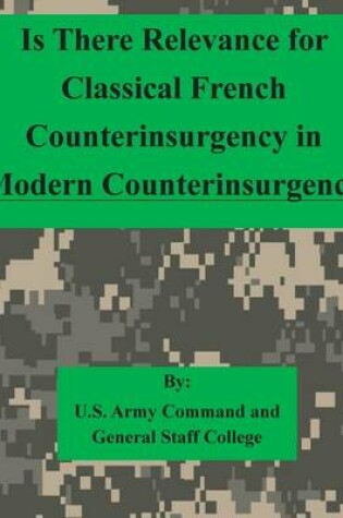 Cover of Is There Relevance for Classical French Counterinsurgency in Modern Counterinsurgency