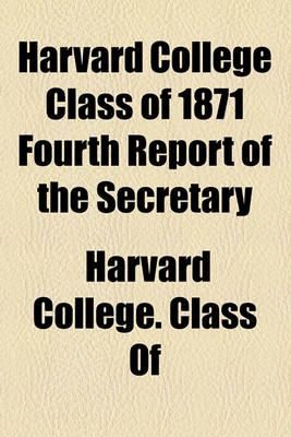 Book cover for Harvard College Class of 1871 Fourth Report of the Secretary