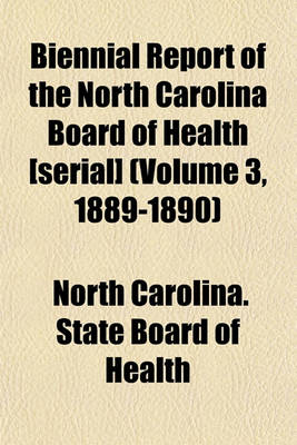 Book cover for Biennial Report of the North Carolina Board of Health [Serial] (Volume 3, 1889-1890)