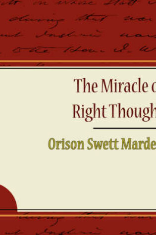 Cover of The Miracle of Right Thought - Orison Swett Marden