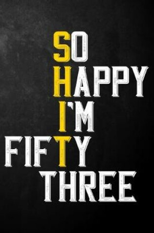 Cover of So Happy I'm Fifty Three