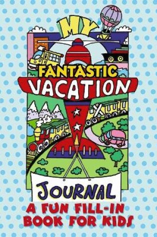Cover of My Fantastic Vacation Journal