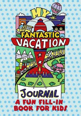 Book cover for My Fantastic Vacation Journal