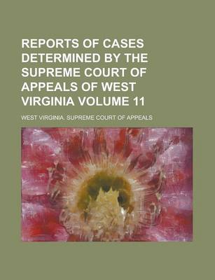 Book cover for Reports of Cases Determined by the Supreme Court of Appeals of West Virginia Volume 11