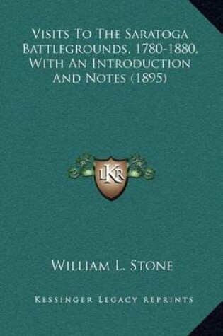 Cover of Visits to the Saratoga Battlegrounds, 1780-1880, with an Introduction and Notes (1895)