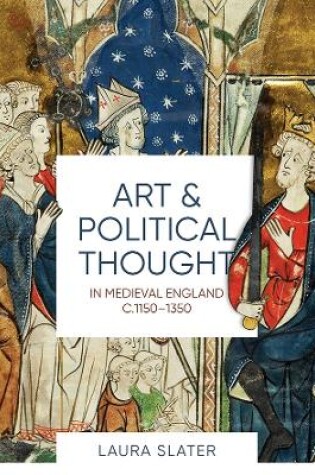 Cover of Art and Political Thought in Medieval England, c.1150-1350