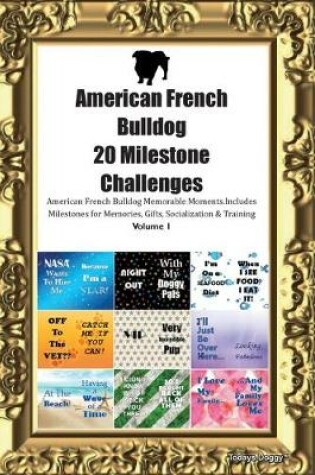 Cover of American French Bulldog 20 Milestone Challenges American French Bulldog Memorable Moments.Includes Milestones for Memories, Gifts, Socialization & Training Volume 1