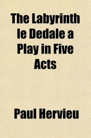 Cover of The Labyrinth Le Dedale a Play in Five Acts