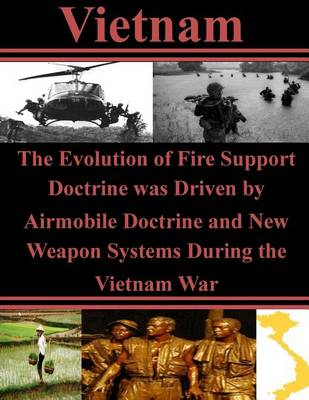 Book cover for The Evolution of Fire Support Doctrine was Driven by Airmobile Doctrine and New Weapon Systems During the Vietnam War