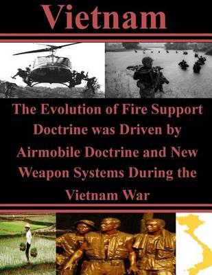 Cover of The Evolution of Fire Support Doctrine was Driven by Airmobile Doctrine and New Weapon Systems During the Vietnam War