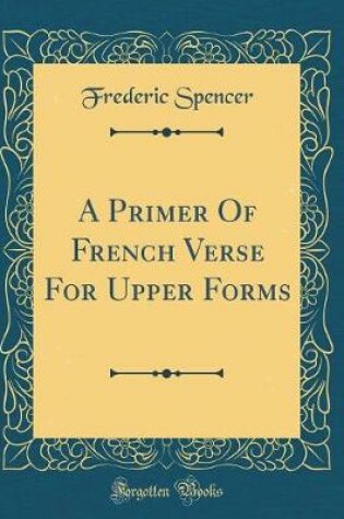 Cover of A Primer Of French Verse For Upper Forms (Classic Reprint)