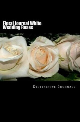 Cover of Floral Journal White Wedding Roses