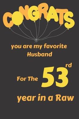 Book cover for Congrats You Are My Favorite Husband for the 53rd Year in a Raw