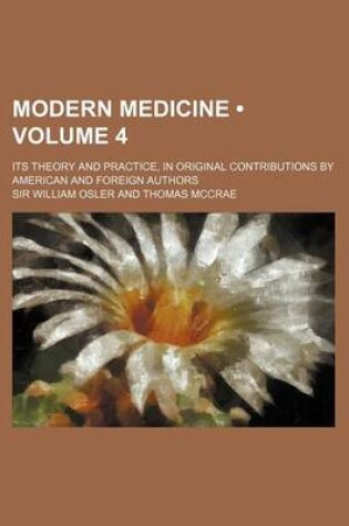 Cover of Modern Medicine (Volume 4); Its Theory and Practice, in Original Contributions by American and Foreign Authors