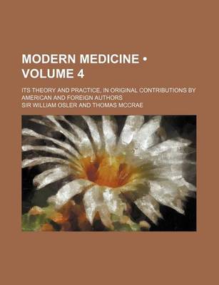 Book cover for Modern Medicine (Volume 4); Its Theory and Practice, in Original Contributions by American and Foreign Authors