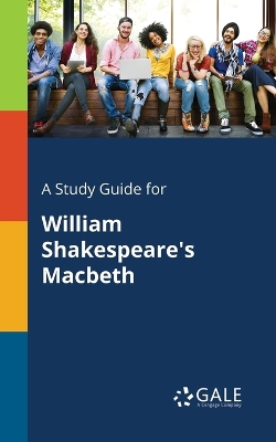 Book cover for A Study Guide for William Shakespeare's Macbeth