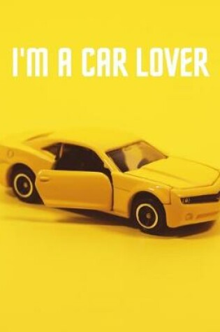 Cover of I'm A Car Lover - Blank Lined Notebook With Premium Quality Pages