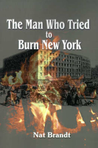 Cover of The Man Who Tried to Burn New York