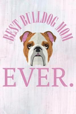 Book cover for Best Bulldog Mom Ever.