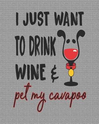 Book cover for I Just Want to Drink Wine and Pet My Cavapoo