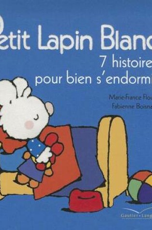 Cover of Petit Lapin Blanc, 7 Histoires Pour Bien S'Endormir